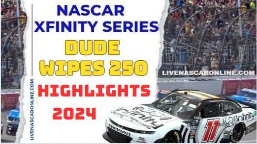 NASCAR Xfinity Dude Wipes 250 Race Highlights 2024