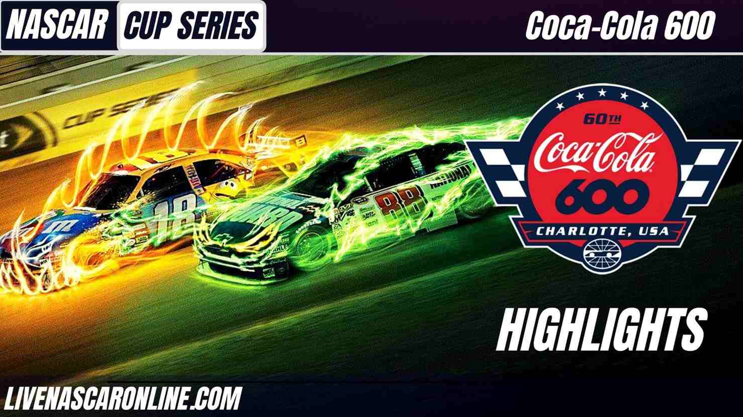 Coca Cola 600 Highlights 2021 Nascar Cup Series
