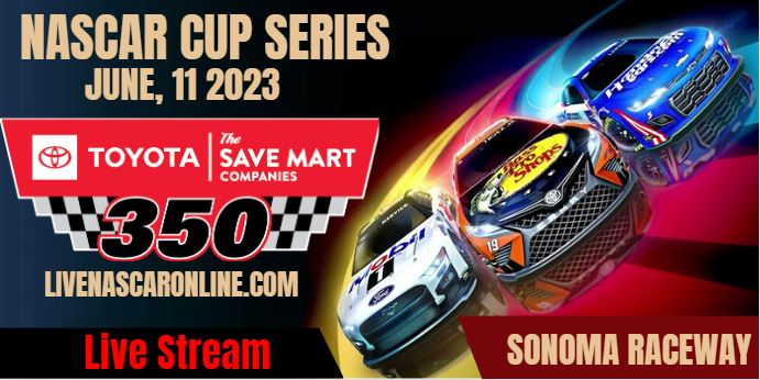 Toyota / Save Mart 350 @ Sonoma Live Stream 2023: NASCAR CUP
