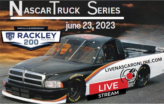Rackley Roofing 200 @ Nashville Live Stream 2023: NASCAR Truck