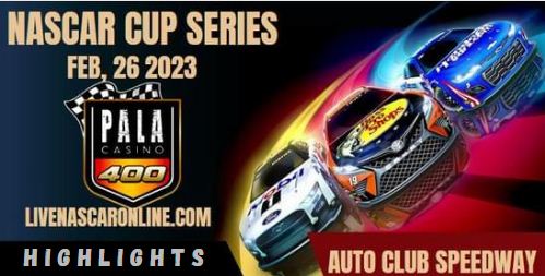 Pala Casino 400 At AUTO CLUB SPEEDWAY Highlights 26022023