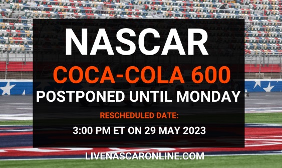 2023 NASCAR Cup Coca Cola 600 Postponed until Monday