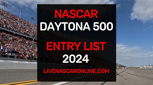 2024-nascar-daytona-500-entry-list-released