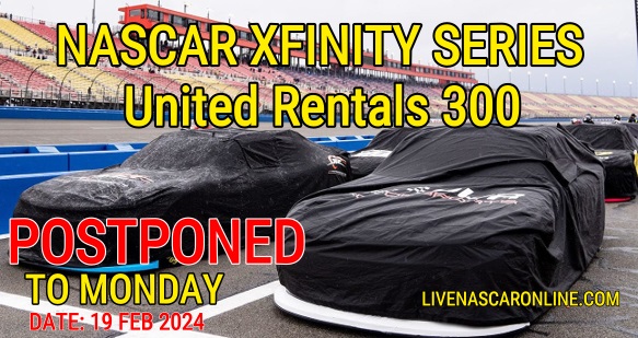 2024-nascar-xfinity-united-rentals-300-race-postponed-to-monday