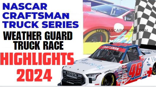 NASCAR Truck Series Weather Guard Truck Race Highlights 2024