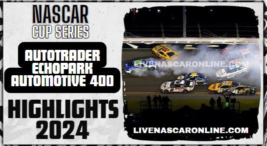 NASCAR Cup AutoTrader EchoPark Automotive 400 Highlights 2024