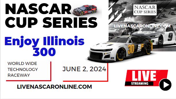 2024 Enjoy Illinois 300 Race Live Streaming & Replay: NASCAR CUP