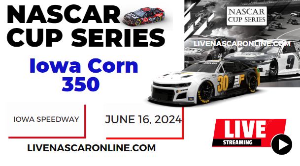 2024 Iowa Corn 350 Race Live Streaming & Replay: NASCAR CUP