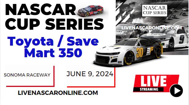 2024 Toyota Save Mart 350 Race Live Streaming & Replay: NASCAR CUP