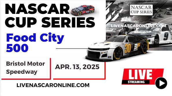 2025 Food City 500 Race Live Streaming & Replay: NASCAR CUP